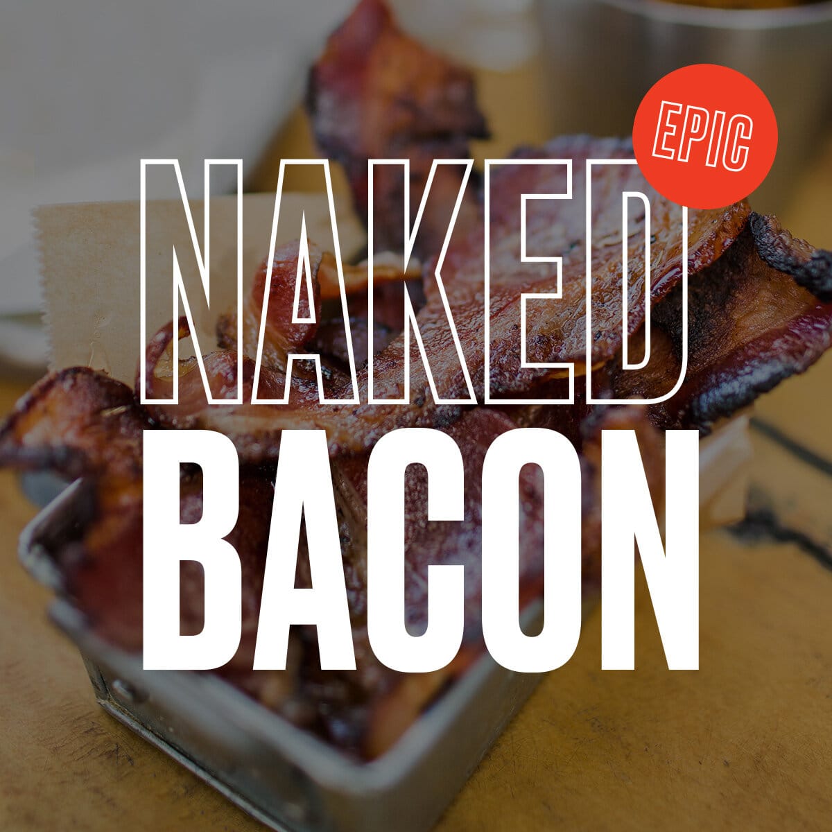 Naked Bacon name set over bacon photography